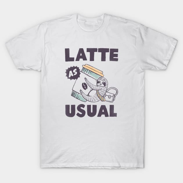 Latte As Usual T-Shirt by skitchman